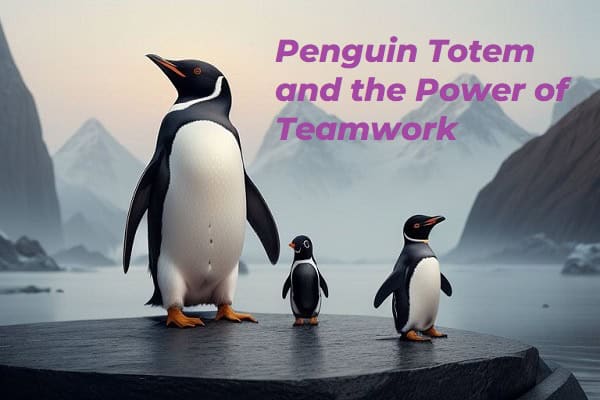 Penguin Totem and the Power of Teamwork